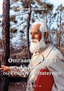 Omraam Mikhaël Aïvanhov ou l’esprit de fraternité - Entretiens avec sa secrétaire