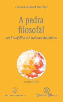 A pedra filosofal - dos Evangelhos aos tratados alquímicos