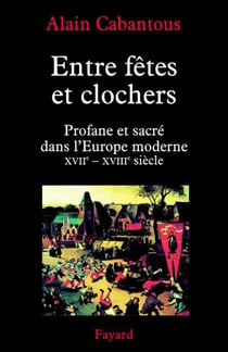 Entre fêtes et clochers - Profane et sacré dans l'Europe moderne (XVIIe-XVIIIe siècle)