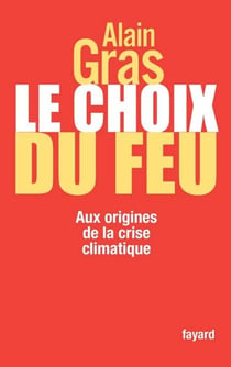 Le choix du feu - Aux origines de la crise climatique