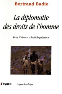 La diplomatie des droits de l'homme - Entre éthique et volonté de puissance