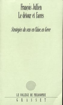 Le détour et l'accès - Stratégies du sens en Chine, en Grèce