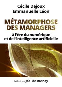 Métamorphose des managers... - à l'ère du numérique et de l'intelligence artificielle