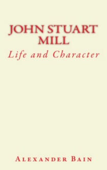 John Stuart Mill - Life and Character