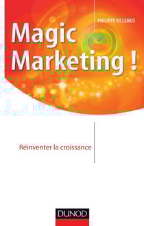Magic marketing ! - Réinventer la croissance