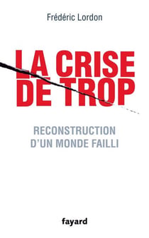 La crise de trop - Reconstruction d'un monde failli