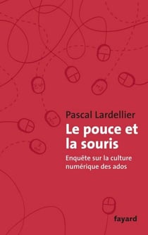 Le Pouce et la Souris - Enquête sur la culture numérique des ados