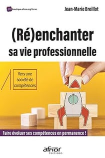 (Ré)enchanter sa vie professionnelle - Faire évoluer ses compétences en permanence !