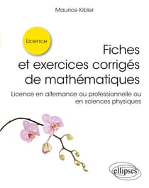Fiches et exercices corrigés de mathématiques - Licence en alternance ou professionnelle ou en sciences physiques