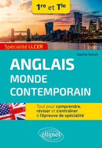 Spécialité LLCER. Anglais monde contemporain 1re et Tle - Tout pour comprendre, réviser et s'entraîner à l'épreuve de spécialité