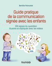 Guide pratique de la communication signée avec les enfants - 150 signes du quotidien illustrés et expliqués avec les vidéos