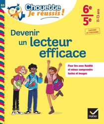 Devenir un lecteur efficace 6e, 5e - Chouette, Je réussis ! - cahier de soutien en français (collège)