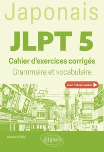 Japonais. JLPT 5 (avec fichiers audio) - Cahier d'exercices corrigés.  Grammaire et vocabulaire