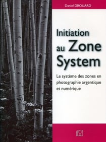 Initiation au Zone System - Le système des zones en photographie argentique et numérique