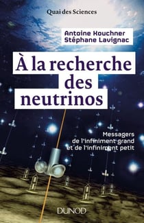 A la recherche des neutrinos - Messagers de l'infiniment grand et de l'infiniment petit