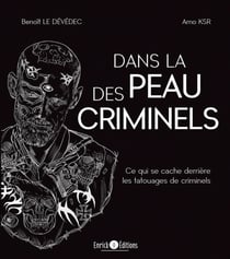 Dans la peau des criminels - Ce qui se cache derrière les tatouages des criminels