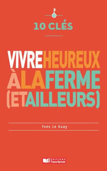 10 clés pour vivre heureux à la ferme