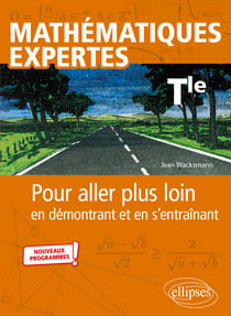 Mathématiques expertes - Tle - Pour aller plus loin en démontrant et en s’entraînant