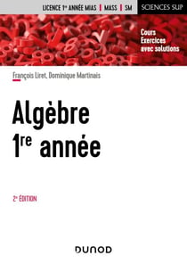 Algèbre -  1re année - 2e éd. - Cours et exercices avec solutions