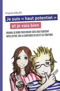Je suis "haut potentiel" et je vais bien - Journal de bord pour enfant avec haut quotient intellectuel sur la confiance en soi et les émotions