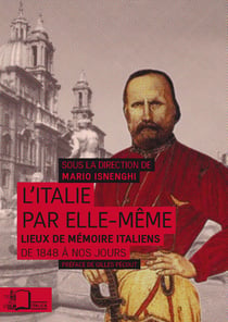 Italie par elle-même - Lieux de mémoire italiens de 1848  à nos jours - 2e édition revue