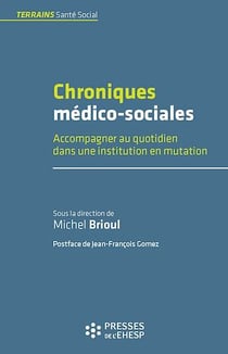 Chroniques médico-sociales - Accompagner au quotidien dans une institution en mutation
