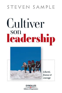 Cultiver son leadership - Liberté, finesse et courage