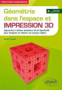 Géométrie dans l'espace et impression 3D - Apprendre à utiliser GeoGebra 3D et OpenSCAD pour imaginer et réaliser ses propres objets