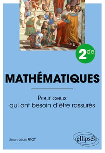 Mathématiques - 2de - Pour ceux qui ont besoin d'être rassurés