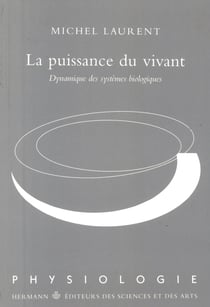 La puissance du vivant - Dynamique des systèmes biologiques