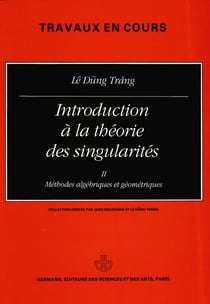 Introduction à la théorie des singularités, vol. 2 - Méthodes algébriques et géométriques
