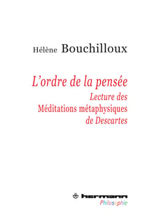 L'Ordre de la pensée - Lecture des « Méditations métaphysiques » de Descartes