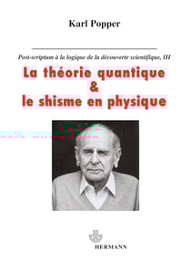 La théorie quantique et le schisme en physique - Post-scriptum à La logique de la découverte scientifique. Tome 3