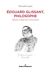 Édouard Glissant, philosophe - Héraclite et Hegel dans le Tout-Monde