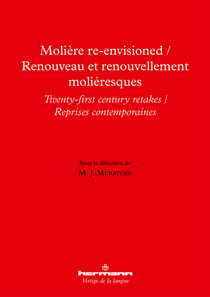 Molière Re-Envisioned / Renouveau et renouvellement moliéresques - Twenty-First Century Retakes / Reprises contemporaines