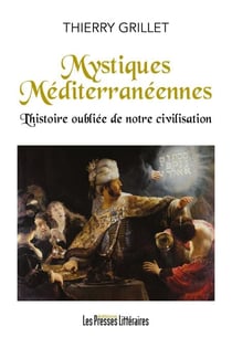 Mystiques Méditerranéennes l'histoire oubliée de notre civilisation