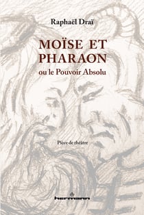 Moïse et Pharaon - ou le Pouvoir Absolu –pièce de théâtre