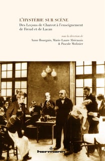 L'hystérie sur scène - Des Leçons de Charcot à l'enseignement de Freud et de Lacan
