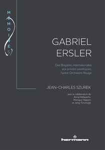 Gabriel Ersler - Des Brigades internationales aux prisons soviétiques, l'autre Orchestre Rouge