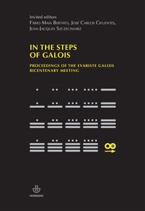 In the steps of Galois - Proceedings of the Evartiste Galois bicentenary meeting