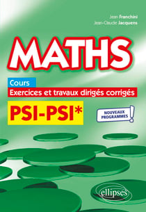 Maths, cours, exercices et travaux dirigés corrigés - PSI/PSI* - Programme 2022
