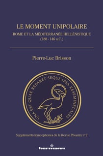 Le moment unipolaire - Rome et la Méditerranée hellénistique (188 - 146 a.C.)