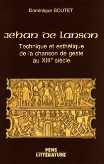 Jehan de Lanson - Technique et esthétique de la chanson de geste au XIIIe siècle