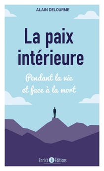 La paix intérieure - Pendant la vie et face à la mort