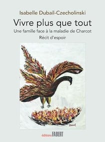 Vivre plus que tout - Une famille face à la maladie de Charcot - Récit d'espoir