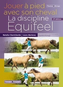 Jouer à pied avec son cheval. La discipline Equifeel - 2e édition