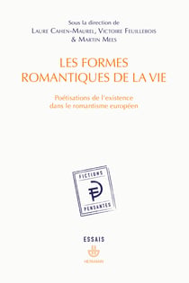 Les formes romantiques de la vie - Poétisations de l'existence dans le romantisme européen
