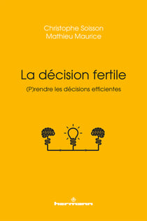 La décision fertile - (P)rendre les décisions efficientes