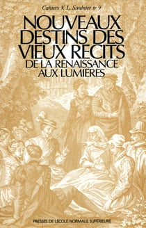Nouveaux destins des vieux récits de la Renaissance aux Lumières