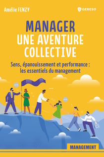 Manager : une aventure collective ! - Sens, épanouissement et performance : les essentiels du management